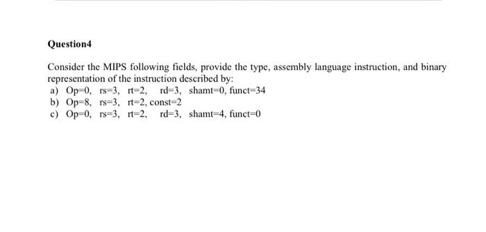  Question Consider the MIPS following fields, provide the type, assembly language