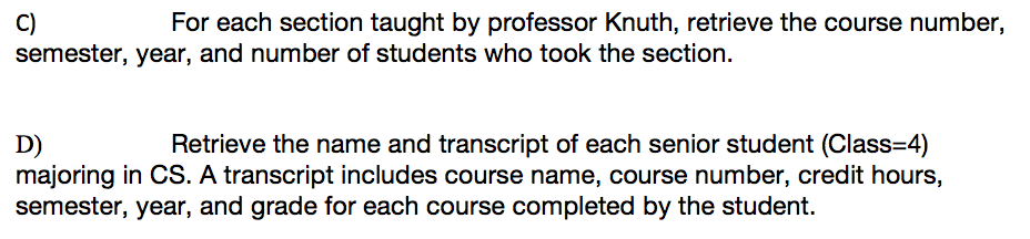 Specify the following queries in SQL on the database schema: 