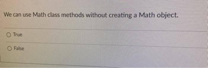 19 We can use Math class methods without creating a Math object.