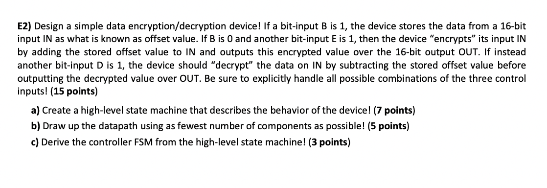  E2) Design a simple data encryption/decryption device! If a bit-input B