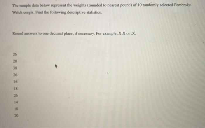  The sample data below represent the weights (rounded to nearest pound)