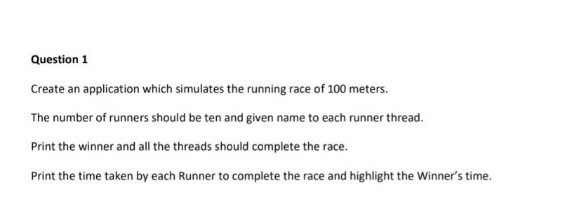  Question 1 Create an application which simulates the running race of