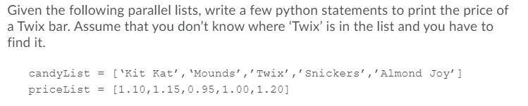 Given the following parallel lists, write a few python statements to