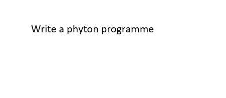  Write a phyton programme Write a program that will calculate and