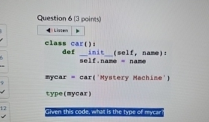  Question 6(3 points) Listen class car(): def init (self, name): self.name