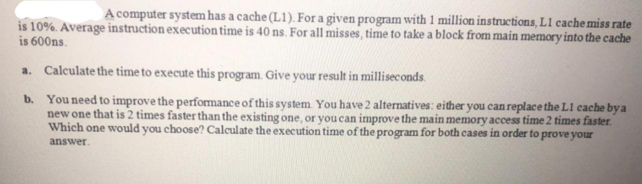  A computer system has a cache (L1). For a given program