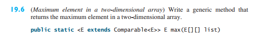 JAVA PROGRAM 19.6 (Maximum element in a two-dimensional array) Write a generic