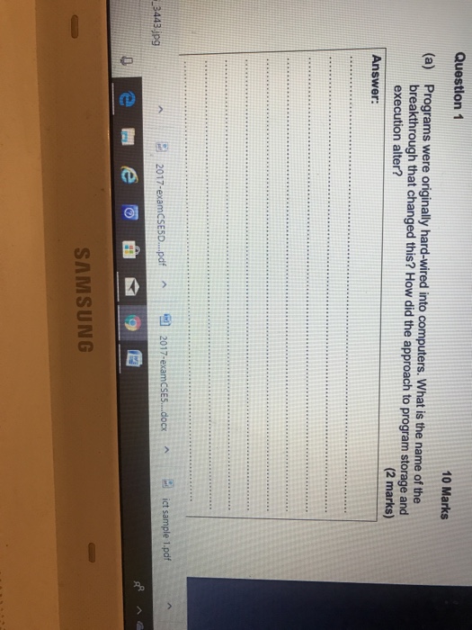  Question 1 10 Marks (a) Programs were originally hard-wired into computers.