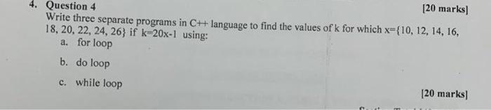  [20 marks] 4. Question 4 Write three separate programs in C++