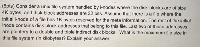  - (5pts) Consider a unix file system handled by i-nodes where