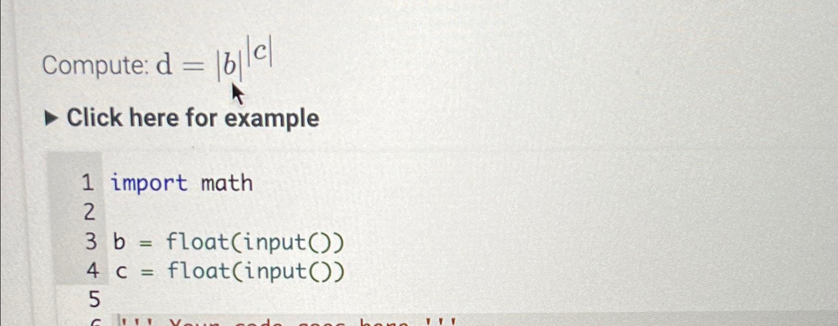  Compute: d=|b||c| Click here for example import math b= float(input()) c=