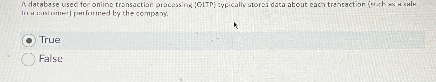  A database used for online transaction processing (OLTP) typically stores data
