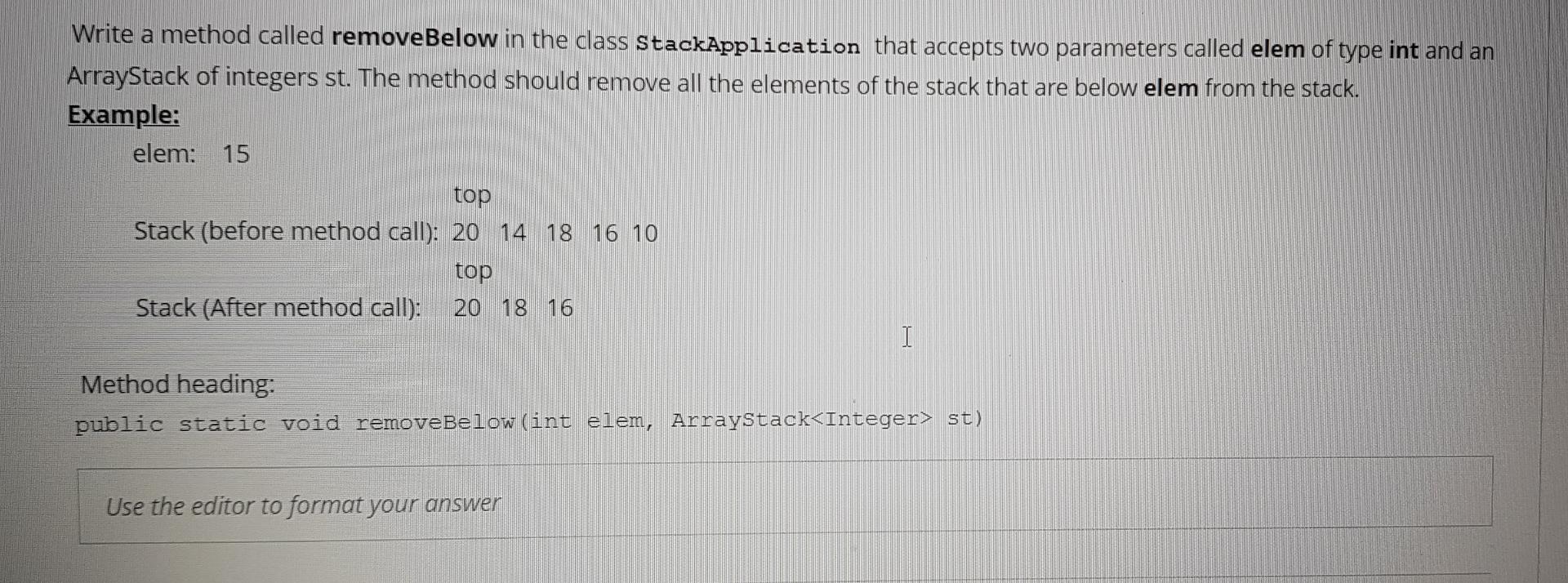  Write a method called removeBelow in the class StackApplication that accepts