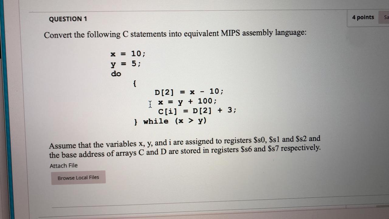 Sa QUESTION 1 4 points Convert the following C statements into