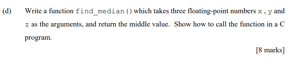 c programing (d) Write a function find_median () which takes three floating-point