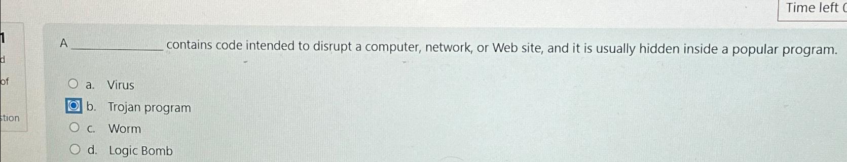  Time left A contains code intended to disrupt a computer, network,