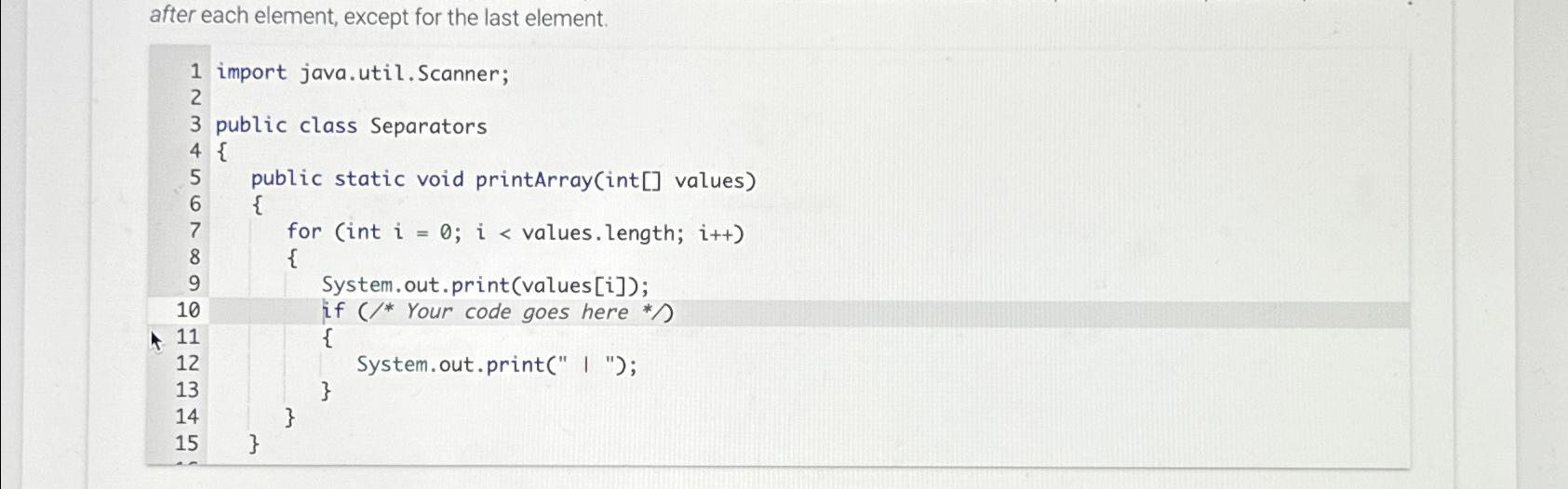  after each element, except for the last element. import java.util.Scanner; public