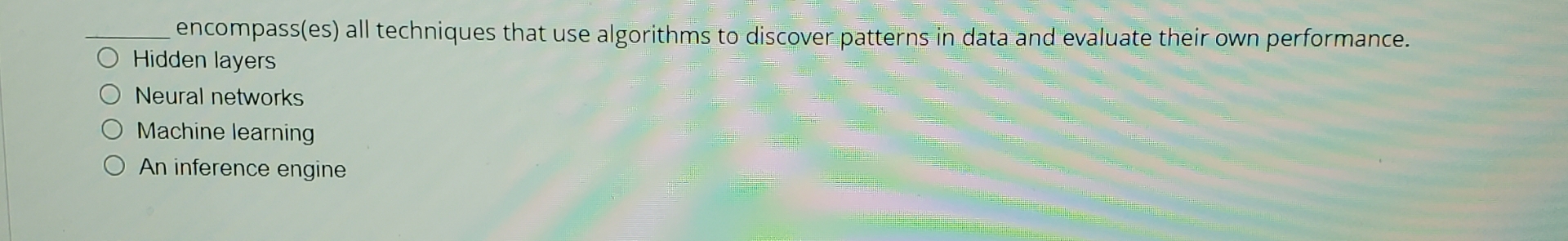  encompass(es) all techniques that use algorithms to discover patterns in data