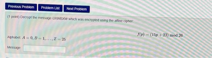  Previous Problem Problem List Next Problem (1 point) Decrypt the message