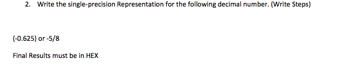 Computer Architecture question 2. Write the single-precision Representation for the following decimal
