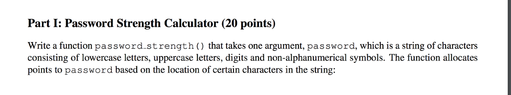 code in python Part I: Password Strength Calculator (20 points) Write a