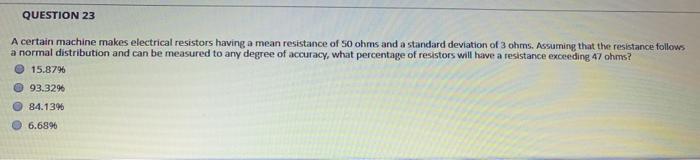 QUESTION 23 A certain machine makes electrical resistors having a mean