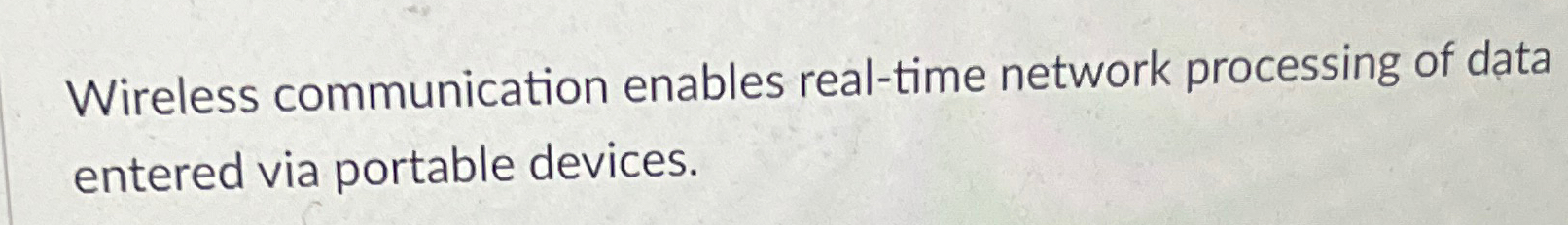  Wireless communication enables real-time network processing of data entered via portable