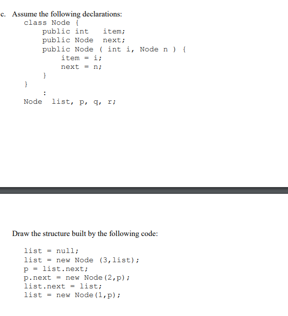 c. Assume the following declarations: class Node public int item; public