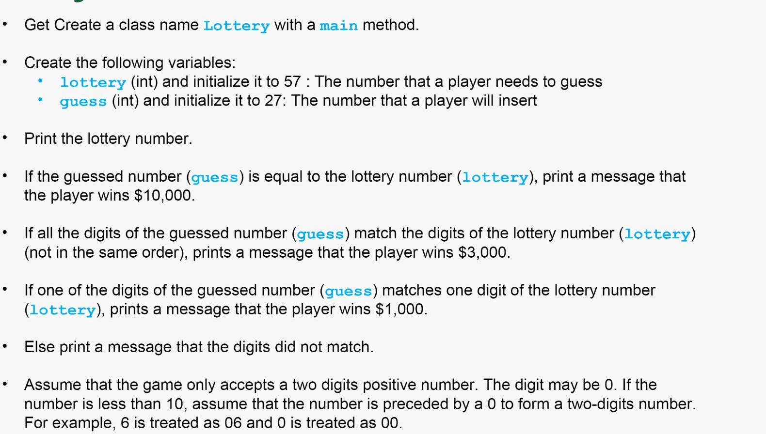  Get Create a class name Lottery with a main method. Create