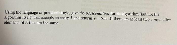  Using the language of predicate logic, give the postcondition for an