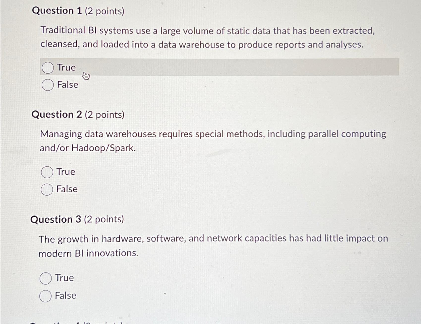  Question 1(2 points) Traditional BI systems use a large volume of