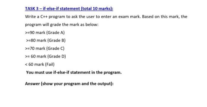 TASK 3 - if-else-if statement (total 10 marks): Write a C++