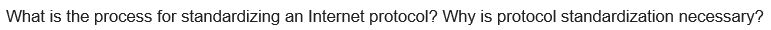 What is the process for standardizing an Internet protocol? Why is