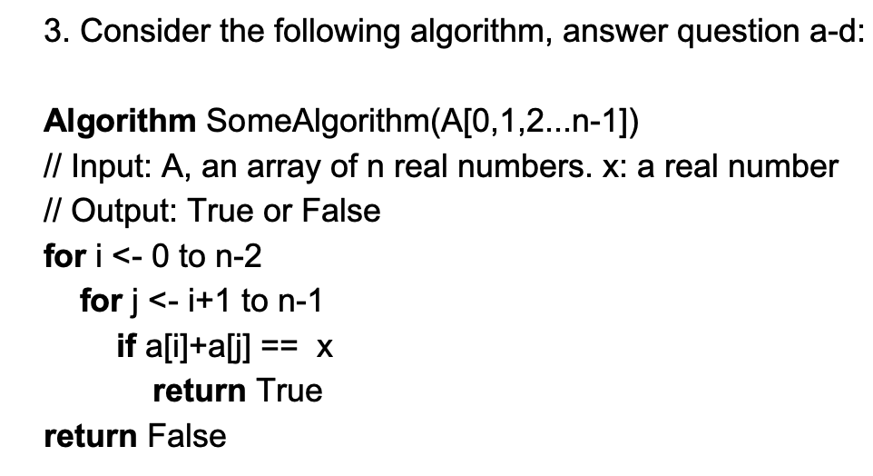  3. Consider the following algorithm, answer question a-d: Algorithm Some Algorithm(A[0,1,2...n-1])