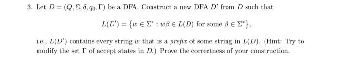  Let D=(Q,,,q0,) be a DFA. Construct a new DFA D from