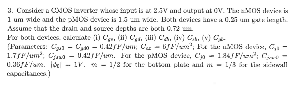  3. Consider a CMOS inverter whose input is at 2.5V and