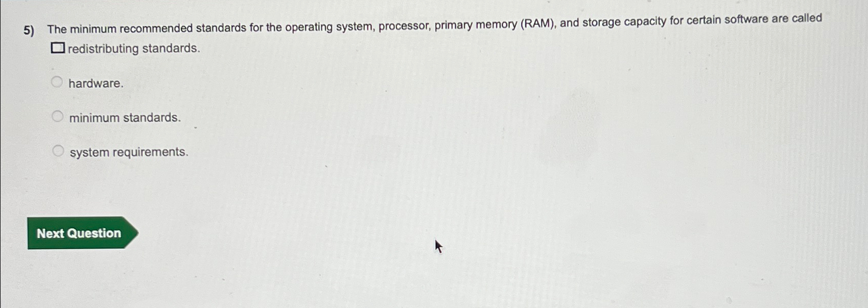  The minimum recommended standards for the operating system, processor, primary memory