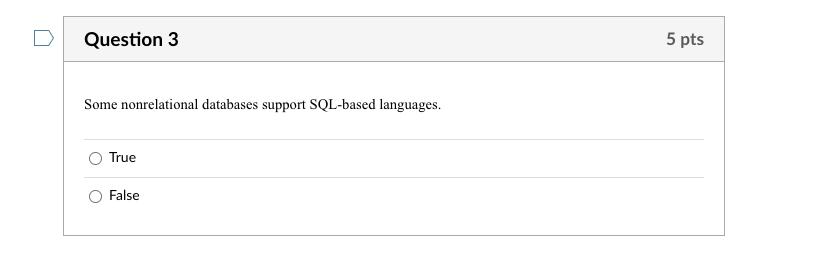 Question 3 5 pts Some nonrelational databases support SQL-based languages. True
