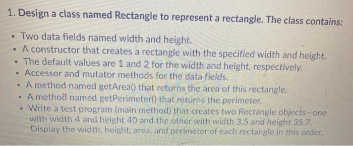  1. Design a class named Rectangle to represent a rectangle. The