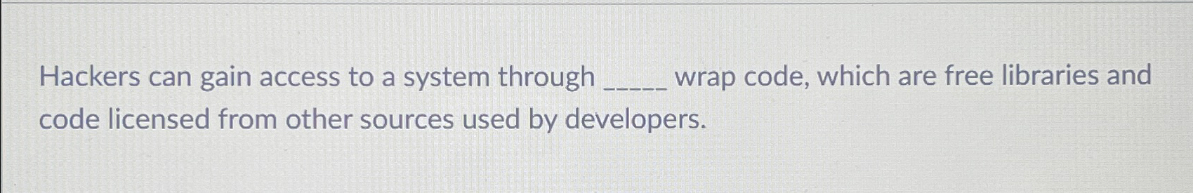  Hackers can gain access to a system through wrap code, which