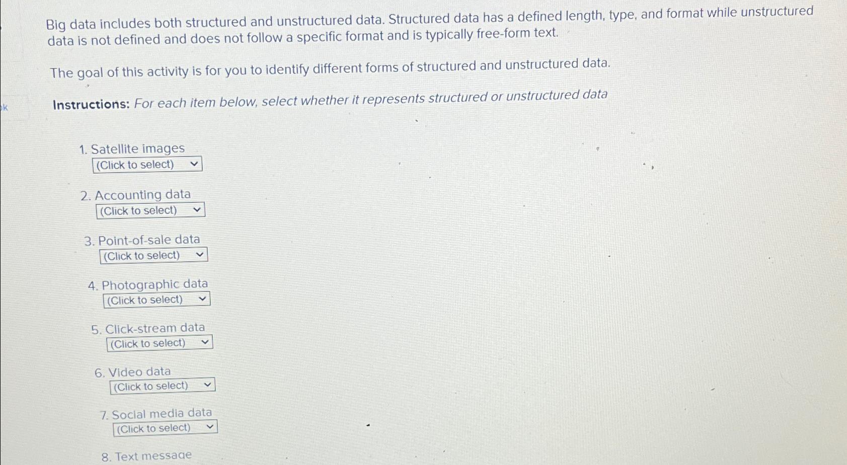  Big data includes both structured and unstructured data. Structured data has