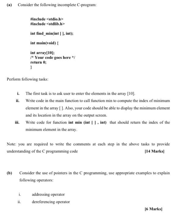  (a) Consider the following incomplete C-program: #include #include int find_min(int).int); int