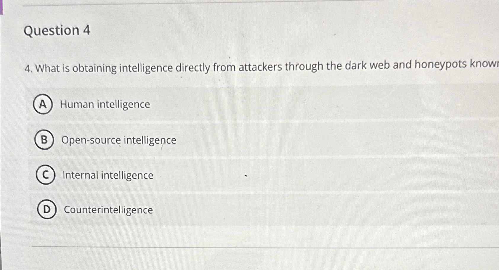  Question 4 4. What is obtaining intelligence directly from attackers through