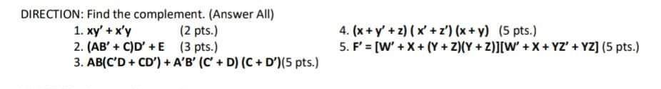 DIRECTION: Find the complement. (Answer All) 1. xy' + x'y (2