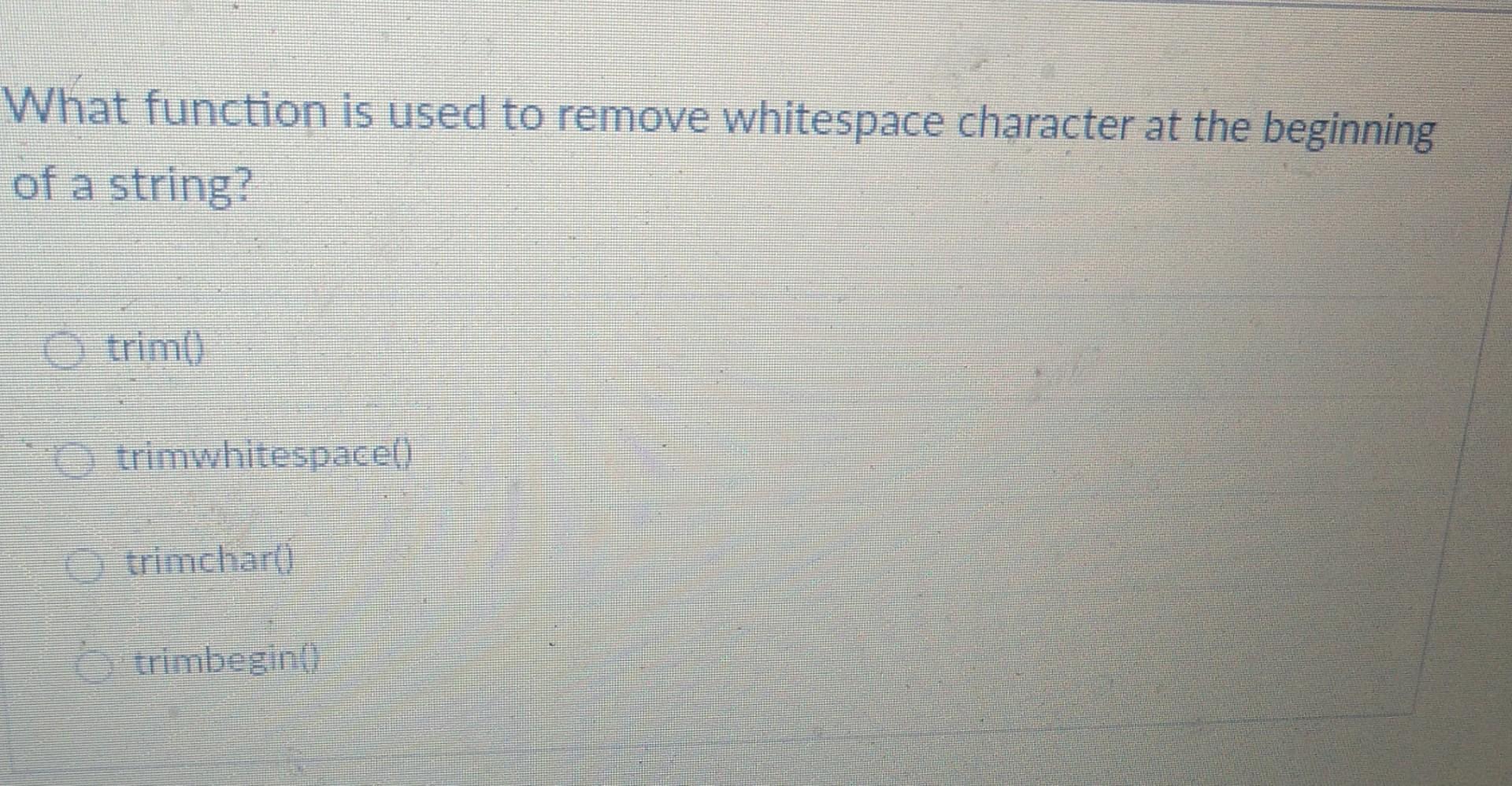 decimal value. True False What function is used to remove whitespace character