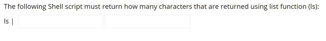 The following Shell script must return how many characters that are