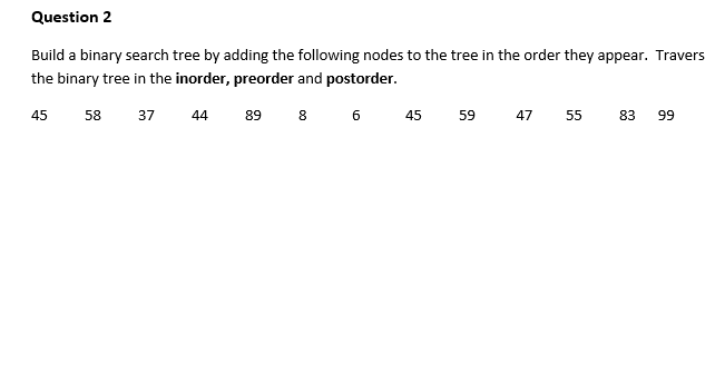  Question 2 Build a binary search tree by adding the following
