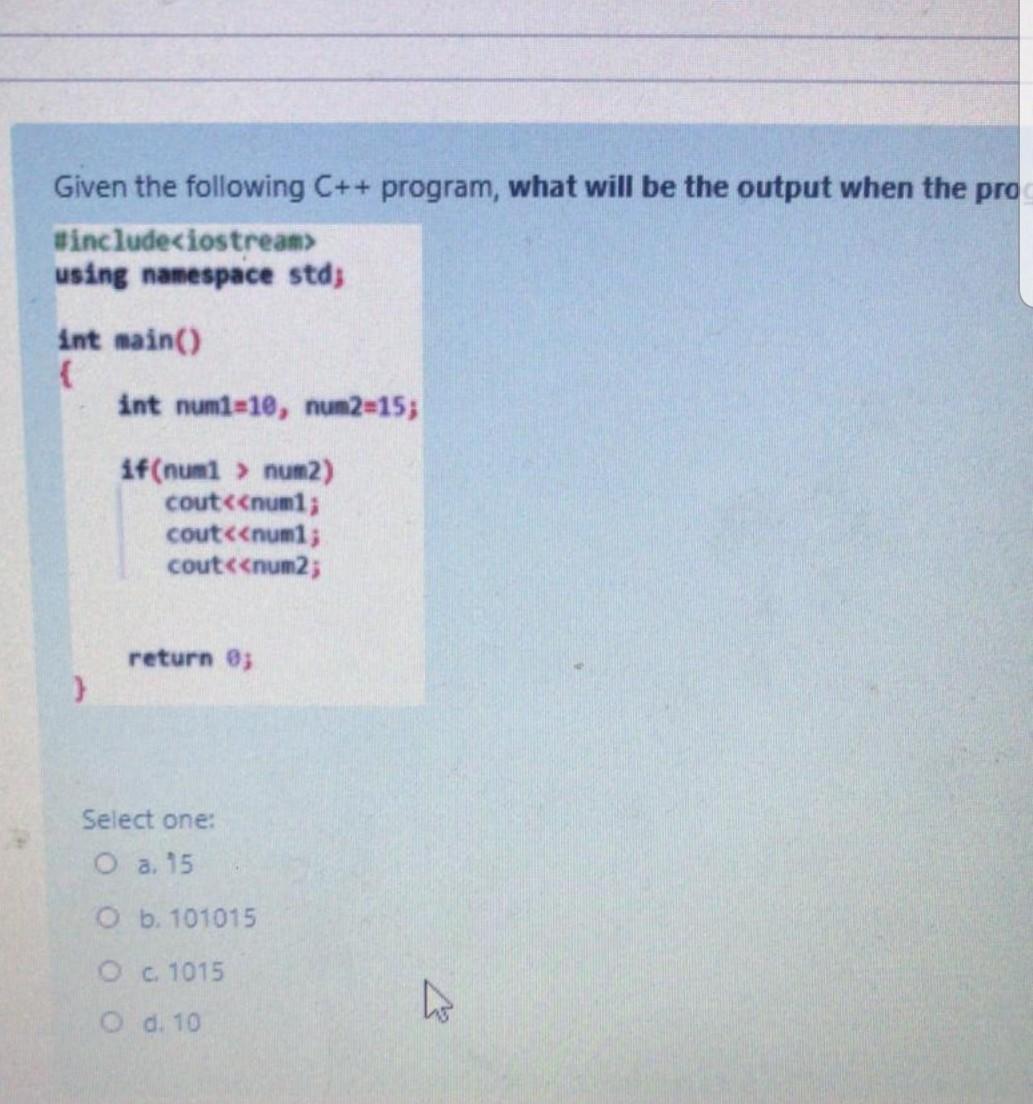  Given the following C++ program, what will be the output when