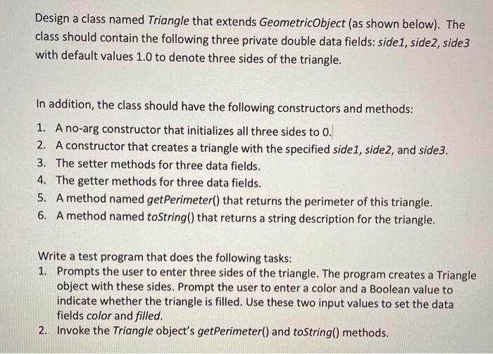  Design a class named Triangle that extends GeometricObject (as shown below).