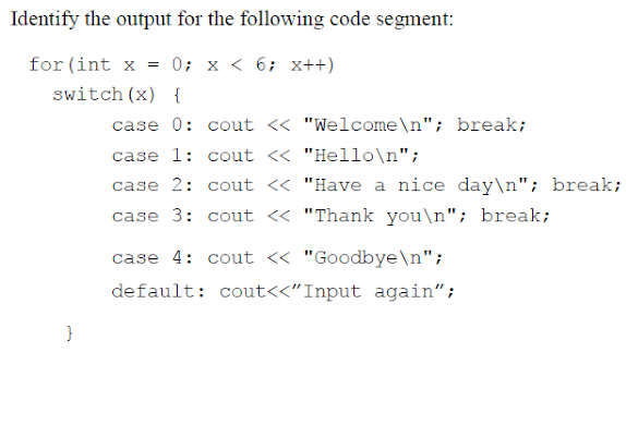  Identify the output for the following code segment: for(int x =